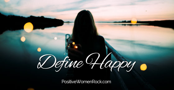 does-your-definition-of-happy-make-you-unhappy-positive-women-blog