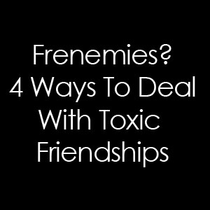 frenemy, toxic friendships