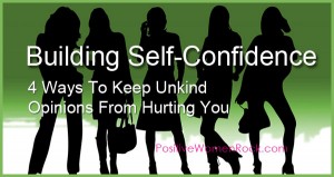 Build Self-Confidence 4 Ways To Keep Unkind Opinions From Hurting You