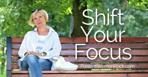 shift your focus to positive thoughts