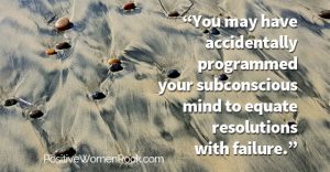 resolutions equal failure to your subconsicous mind
