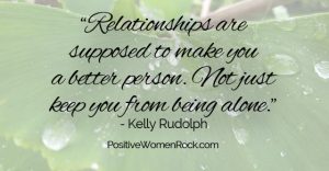 Relationships make you a better person.