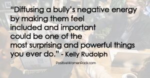 Diffusing a bully's negative energy, Kelly Rudolph