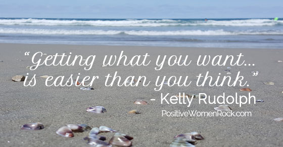 Get what you want, easier than you think. Kelly Rudolph